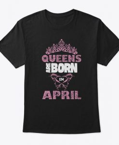 queens are born in april t shirt Ad