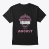 queens are born in august t shirt Ad