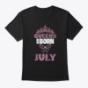 queens are born in july t shirtAd