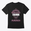 queens are born in march t shirt Ad