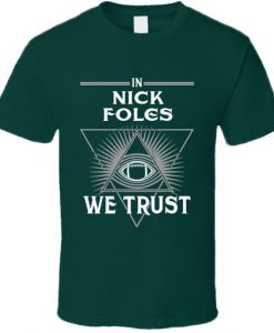 very own In Nick Foles We Trust Philadelphia Football Fan T Shirt