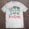 Beaching Not Teaching shirt Ad