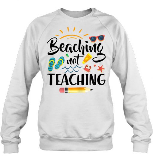 Beaching Not Teaching sweatshirt Ad
