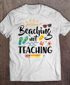 Beaching Not Teaching t shirt Ad