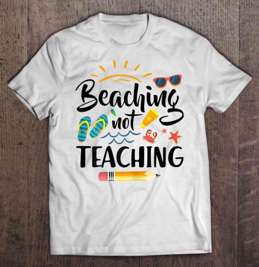 Beaching Not Teaching t shirt Ad