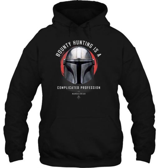 Bounty Hunting Is A Complicated Profession Star Wars hoodie Ad