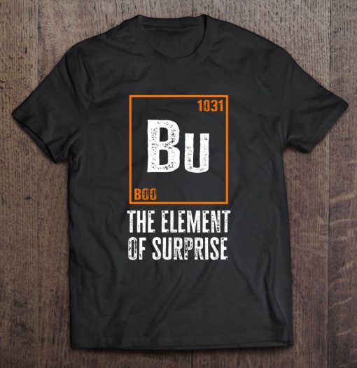 Bu The Element Of Surprise Halloween t shirt Ad