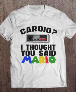 Cardio I Thought You Said Mario t shirt Ad
