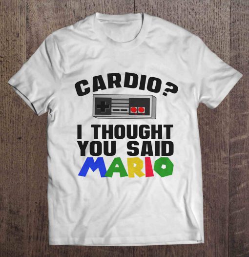 Cardio I Thought You Said Mario t shirt Ad