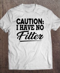 Caution I Have No Filter White T-SHIRT NT