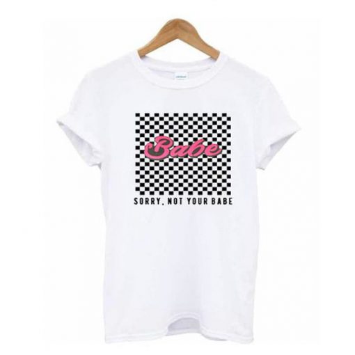 Checkered Sorry Not Your Babe T- shirt Ad