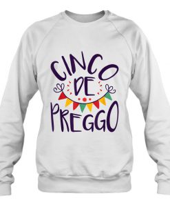 Cinco De Preggo sweatshirt Ad
