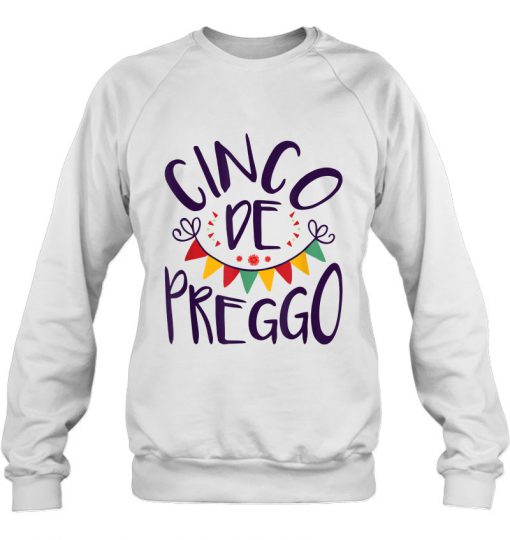 Cinco De Preggo sweatshirt Ad