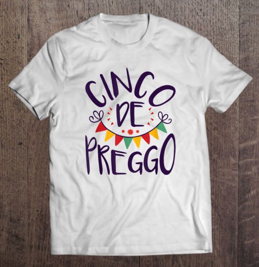 Cinco De Preggo t shirt Ad