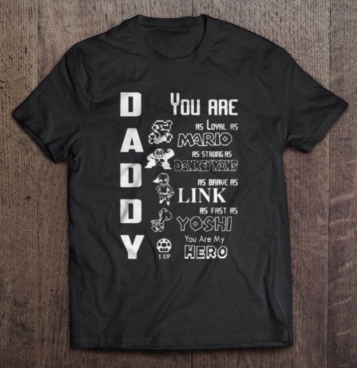 Daddy You Are As Loyal As Mario t shirt ad