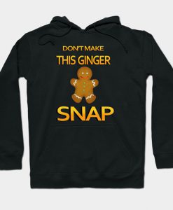 Don't make this ginger snap Hoodie Ad