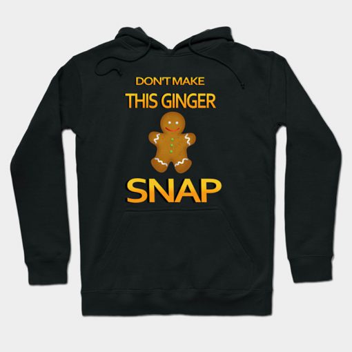 Don't make this ginger snap Hoodie Ad