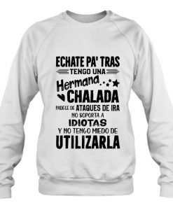Echate Pa’ Tras Tengo Una Hermana Chalada sweatshirt Ad