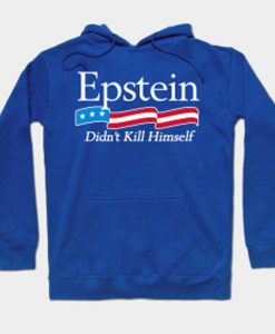 Epstein Didn't Kill Himself hoodie Ad
