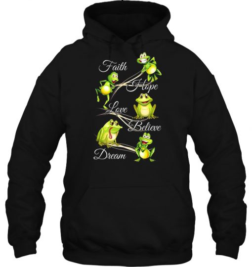 Faith Hope Love Believe Dream Frog hoodie Ad