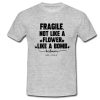 Fragile not like a flower t shirt Ad
