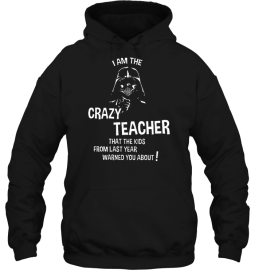 I Am The Crazy Teacher That The Kids hoodie Ad