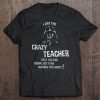 I Am The Crazy Teacher That The Kids t shirt Ad