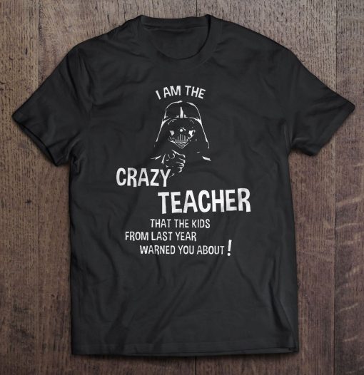 I Am The Crazy Teacher That The Kids t shirt Ad