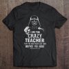I Am The Crazy Teacher t shirt Ad
