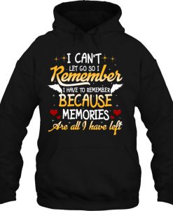 I Can Not Let Go So I Remember hoodie Ad