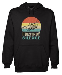 I Destroy Silence Trumpet hoodie Ad