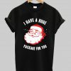 I Have A Huge Package For You Santa Tshirt Ad