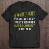 I Have PTSD President Trump Stress t shirt Ad