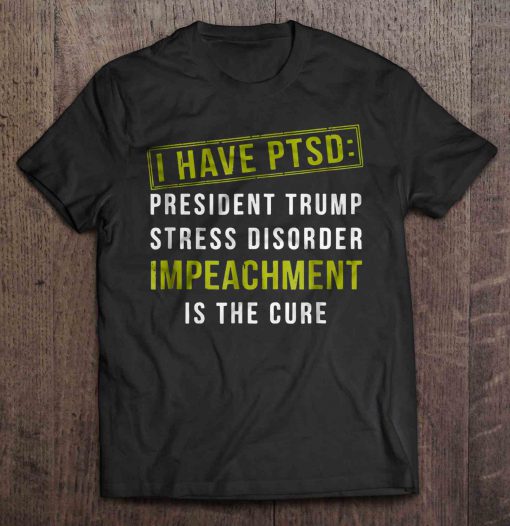 I Have PTSD President Trump Stress t shirt Ad