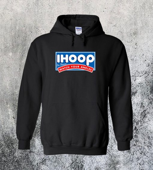 I Hoop So Please Watch Your Ankles Hoodie Ad