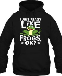 I Just Really Like Frogs Ok hoodie Ad