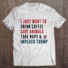 I Just Want To Drink Coffee impeach trump t shirt Ad