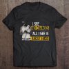I See No Changes All I See Is Racist Faces t shirt Ad