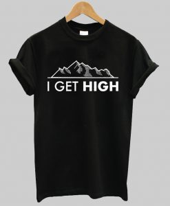 I get high T-shirt Ad