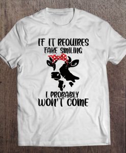 If It Requires Fake Smiling I Probably Won’t Come – Cows- T-SHIRT NT