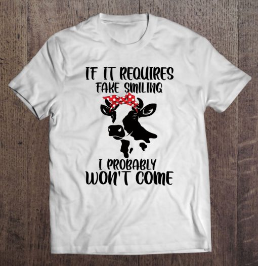 If It Requires Fake Smiling I Probably Won’t Come – Cows- T-SHIRT NT