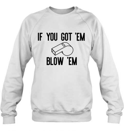 If You Go Em Blow Em Whistleblower Impeach Trump sweatshirt Ad