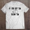 If You Go Em Blow Em Whistleblower Impeach Trump t shirt Ad