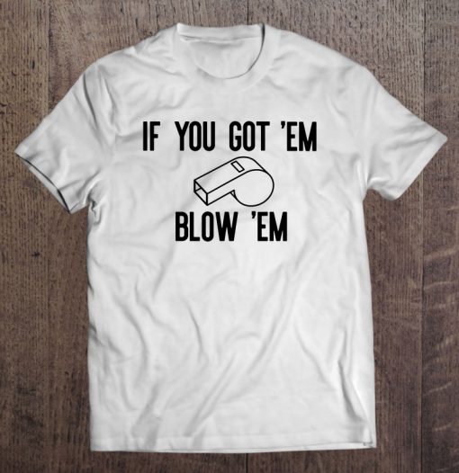 If You Go Em Blow Em Whistleblower Impeach Trump t shirt Ad