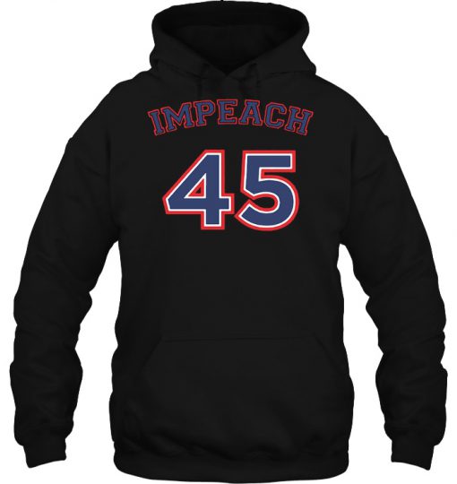 Impeach 45 Donald Trump hoodie Ad