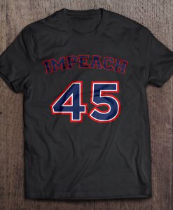 Impeach 45 Donald Trump t shirt Ad