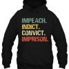 Impeach Indict Convict Imprison hoodie Ad