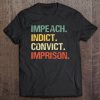 Impeach Indict Convict Imprison tshirt Ad