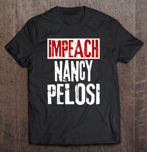 Impeach Nancy Pelosi t shirt Ad