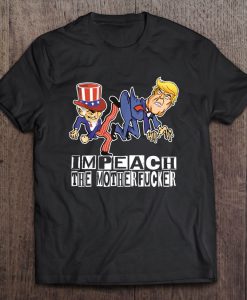 Impeach The Motherfucker Funny Trump Impeachment t shirt Ad
